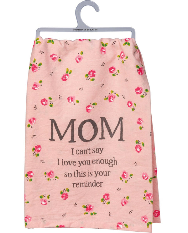 103025 MOM I CAN'T SAY I LOVE YOU ENOUGH KITCHEN TOWEL