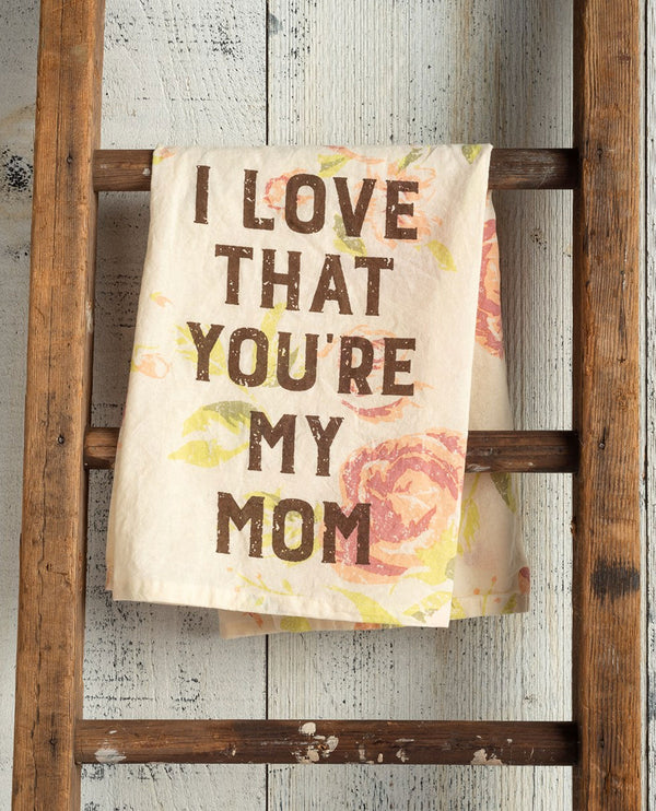 39937 I LOVE THAT YOU'RE MY MOM KITCHEN TOWEL
