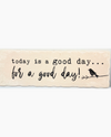 A GOOD DAY STONE PLAQUE 709-00007