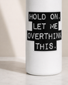 STICKER CABANA HOLD ON LET ME OVERTHINK THIS LARGE STICKER